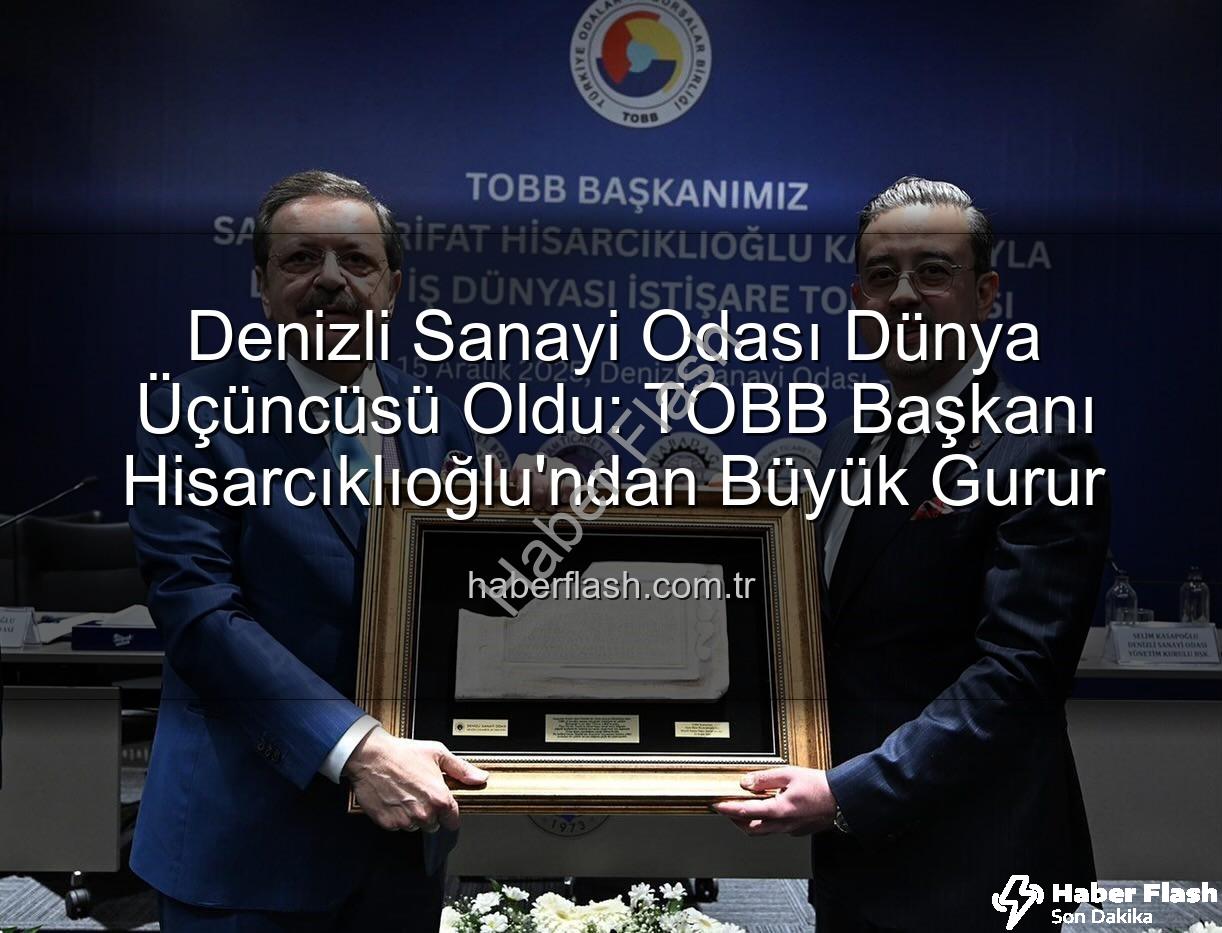 Denizli Sanayi Odası - Denizli Sanayi Odası Dünya Üçüncüsü Oldu: TOBB Başkanı Hisarcıklıoğlu'ndan Büyük Gurur