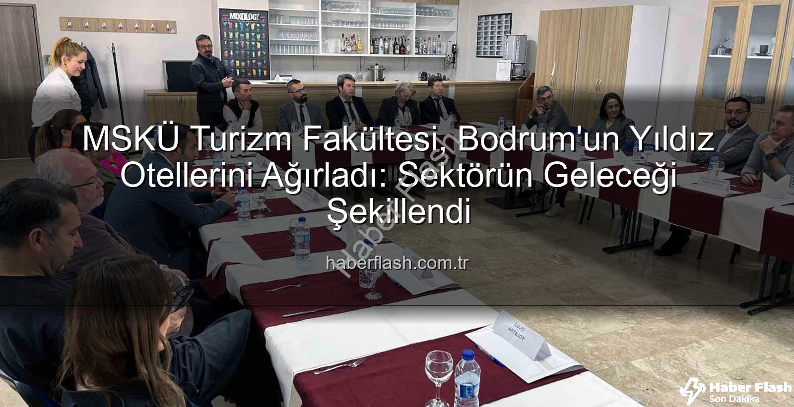 MSKÜ Turizm Fakültesi - MSKÜ Turizm Fakültesi, Bodrum'un Yıldız Otellerini Ağırladı: Sektörün Geleceği Şekillendi