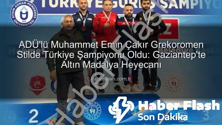 ADÜ’lü Muhammet Emin Çakır Grekoromen Stilde Türkiye Şampiyonu Oldu: Gaziantep’te Altın Madalya Heyecanı