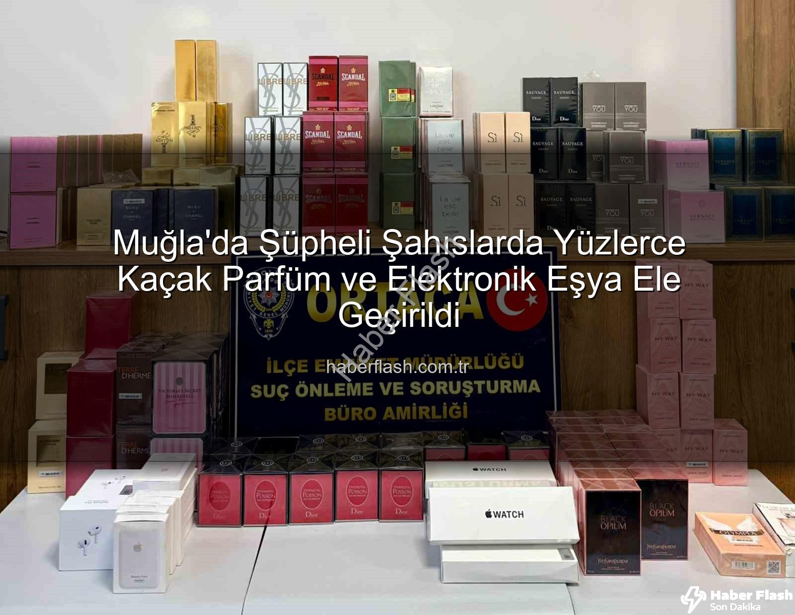 kaçak parfüm - Muğla'da Şüpheli Şahıslarda Yüzlerce Kaçak Parfüm ve Elektronik Eşya Ele Geçirildi