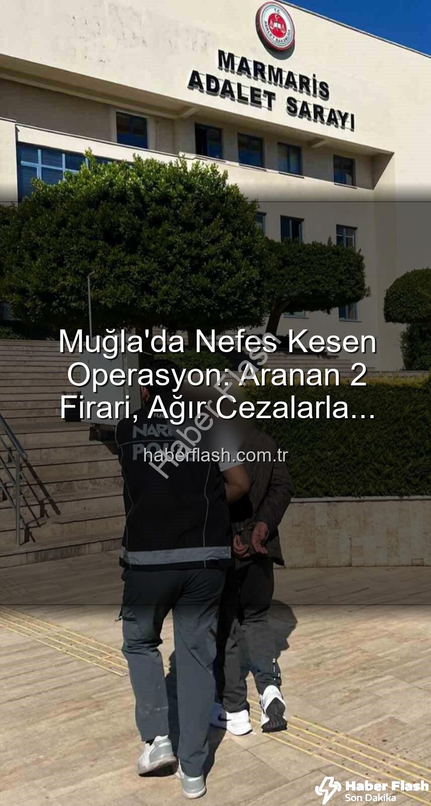 aranan şahıslar yakalandı - Muğla'da Nefes Kesen Operasyon: Aranan 2 Firari, Ağır Cezalarla Cezaevine Gönderildi!