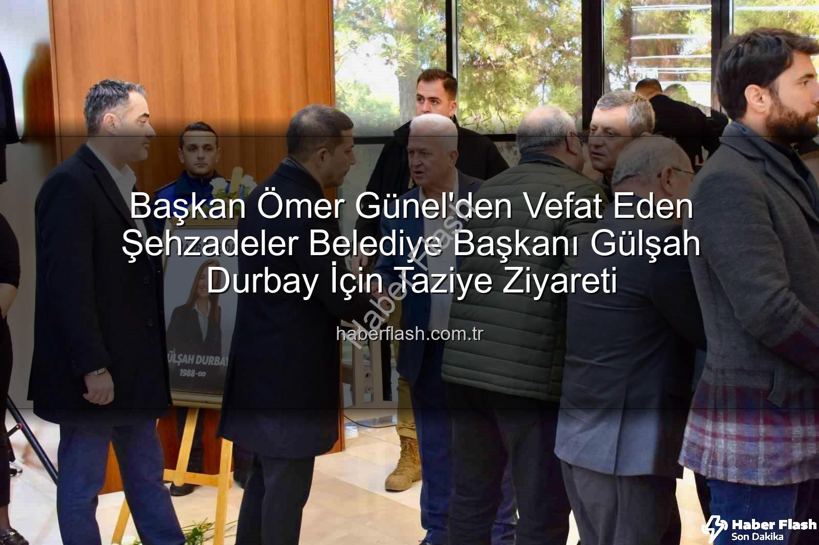 Ömer Günel Gülşah Durbay - Başkan Ömer Günel'den Vefat Eden Şehzadeler Belediye Başkanı Gülşah Durbay İçin Taziye Ziyareti