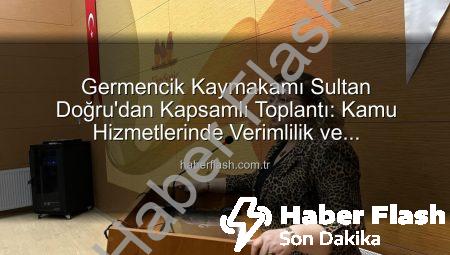 Germencik Kaymakamı Sultan Doğru’dan Kapsamlı Toplantı: Kamu Hizmetlerinde Verimlilik ve Koordinasyon Masaya Yatırıldı