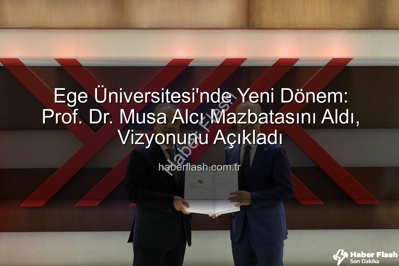 Ege Üniversitesi Rektörü Prof. Dr. Musa Alcı - Ege Üniversitesi'nde Yeni Dönem: Prof. Dr. Musa Alcı Mazbatasını Aldı, Vizyonunu Açıkladı