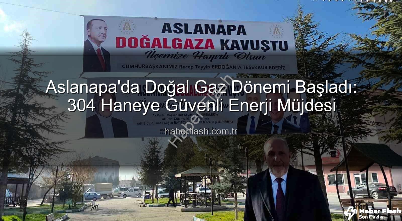 Aslanapa doğal gaz - Aslanapa'da Doğal Gaz Dönemi Başladı: 304 Haneye Güvenli Enerji Müjdesi