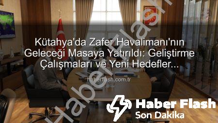 Kütahya’da Zafer Havalimanı’nın Geleceği Masaya Yatırıldı: Geliştirme Çalışmaları ve Yeni Hedefler Değerlendirildi