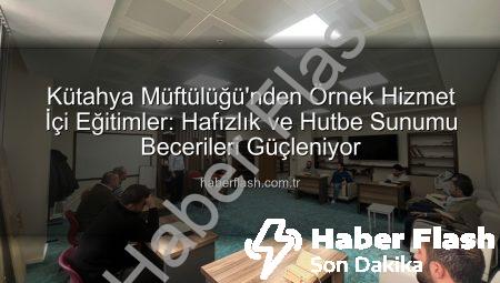 Kütahya Müftülüğü’nden Örnek Hizmet İçi Eğitimler: Hafızlık ve Hutbe Sunumu Becerileri Güçleniyor