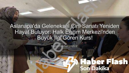 Aslanapa’da Geleneksel Sanatlar Yeniden Hayat Buluyor: Çini Kursu Büyük İlgi Görüyor
