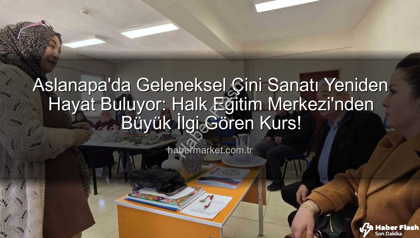 Aslanapa çini kursu - Aslanapa'da Geleneksel Sanatlar Yeniden Hayat Buluyor: Çini Kursu Büyük İlgi Görüyor