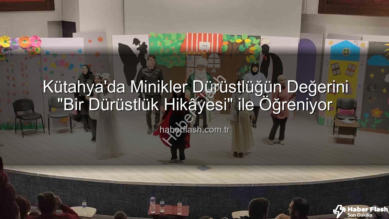 Bir Dürüstlük Hikâyesi - Kütahya'da Minikler Dürüstlüğün Değerini "Bir Dürüstlük Hikâyesi" ile Öğreniyor