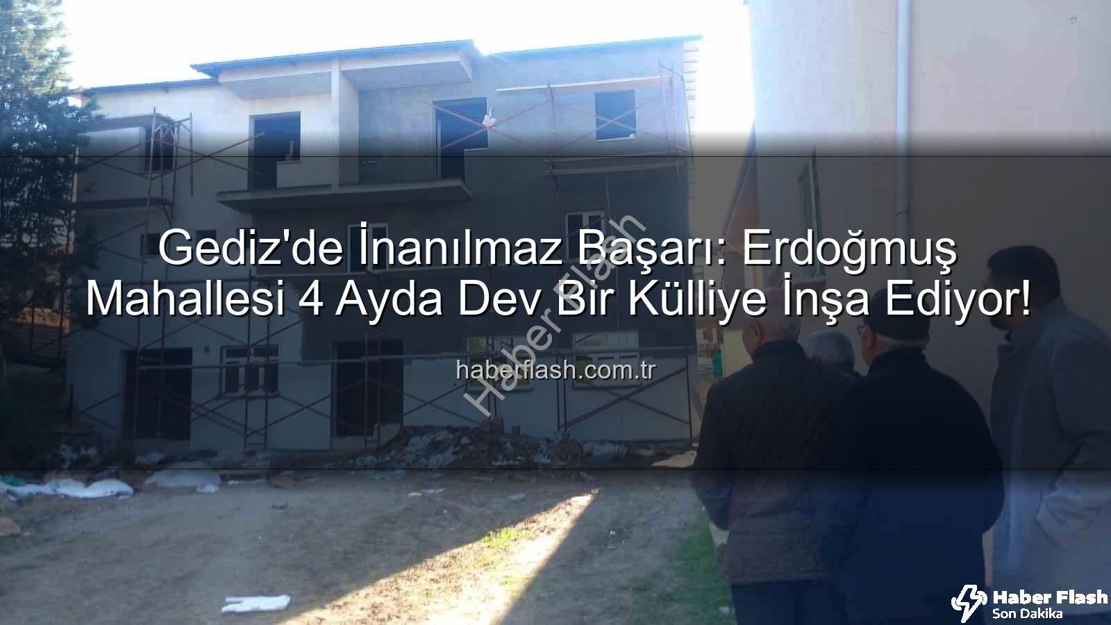 Erdoğmuş Mahallesi - Gediz'de İnanılmaz Başarı: Erdoğmuş Mahallesi 4 Ayda Dev Bir Külliye İnşa Ediyor!