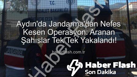 Aydın’da Jandarma’dan Nefes Kesen Operasyon: Aranan Şahıslar Tek Tek Yakalandı!