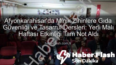 Afyonkarahisar’da Minik Zihinlere Gıda Güvenliği ve Tasarruf Dersleri: Yerli Malı Haftası Etkinliği Tam Not Aldı