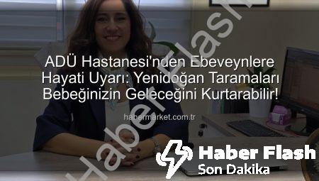 ADÜ Hastanesi’nden Önemli Çağrı: Bebek Sağlığında Kritik Adım – Yenidoğan Taramalarını Asla İhmal Etmeyin!