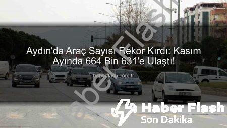 Aydın’da Araç Sayısı Rekor Kırdı: Kasım Ayında 664 Bin 631’e Ulaştı!
