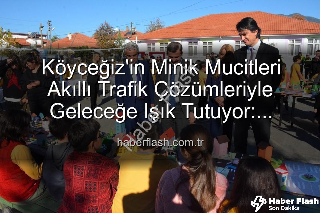 akıllı trafik çözümleri - Köyceğiz'in Minik Mucitleri Akıllı Trafik Çözümleriyle Geleceğe Işık Tutuyor: 'Şehrin Akıllı Çocukları' Sergisi Büyük İlgi Gördü