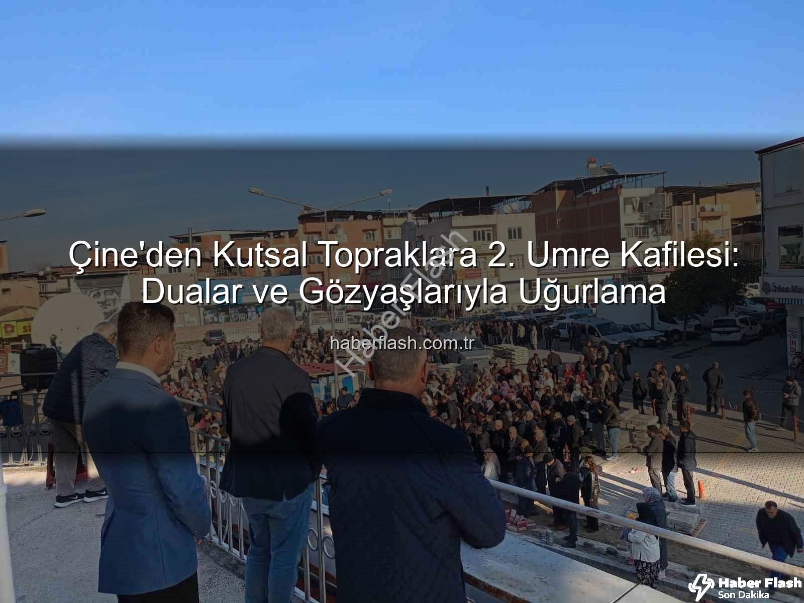Çine umre kafilesi - Çine'den Kutsal Topraklara 2. Umre Kafilesi: Dualar ve Gözyaşlarıyla Uğurlama