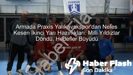 Armada Praxis Yalıkavakspor’dan İkinci Yarı Hazırlıklarına Hızlı Başlangıç: Milli Yıldızlar Sahada!