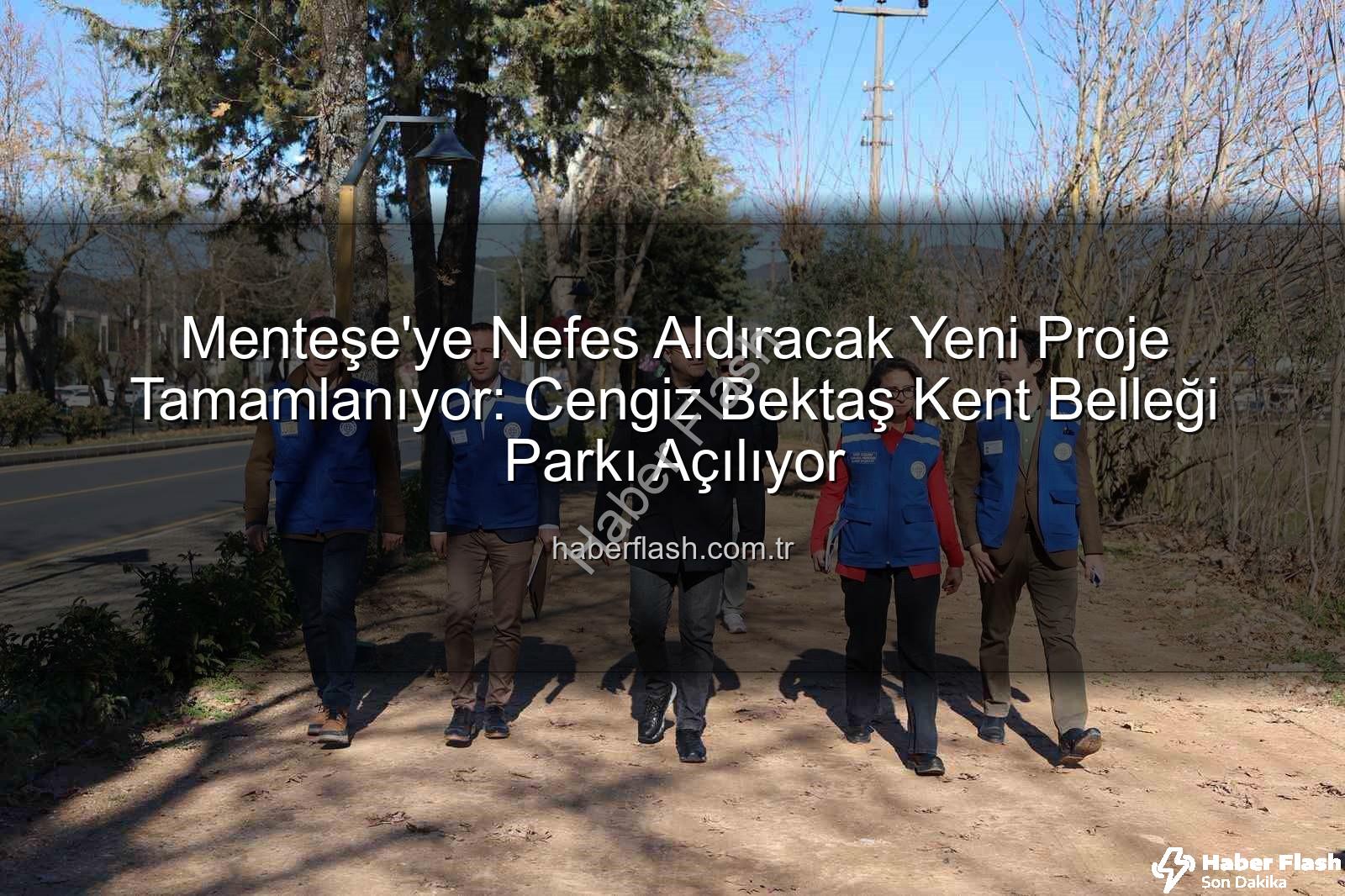 Menteşe yeni park - Menteşe'ye Nefes Aldıracak Yeni Proje Tamamlanıyor: Cengiz Bektaş Kent Belleği Parkı Açılıyor
