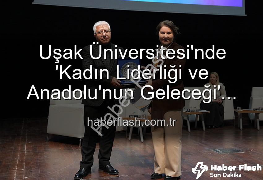 kadın liderliği - Uşak Üniversitesi'nde 'Kadın Liderliği ve Anadolu'nun Geleceği' Paneli: Vizyonlar Buluştu