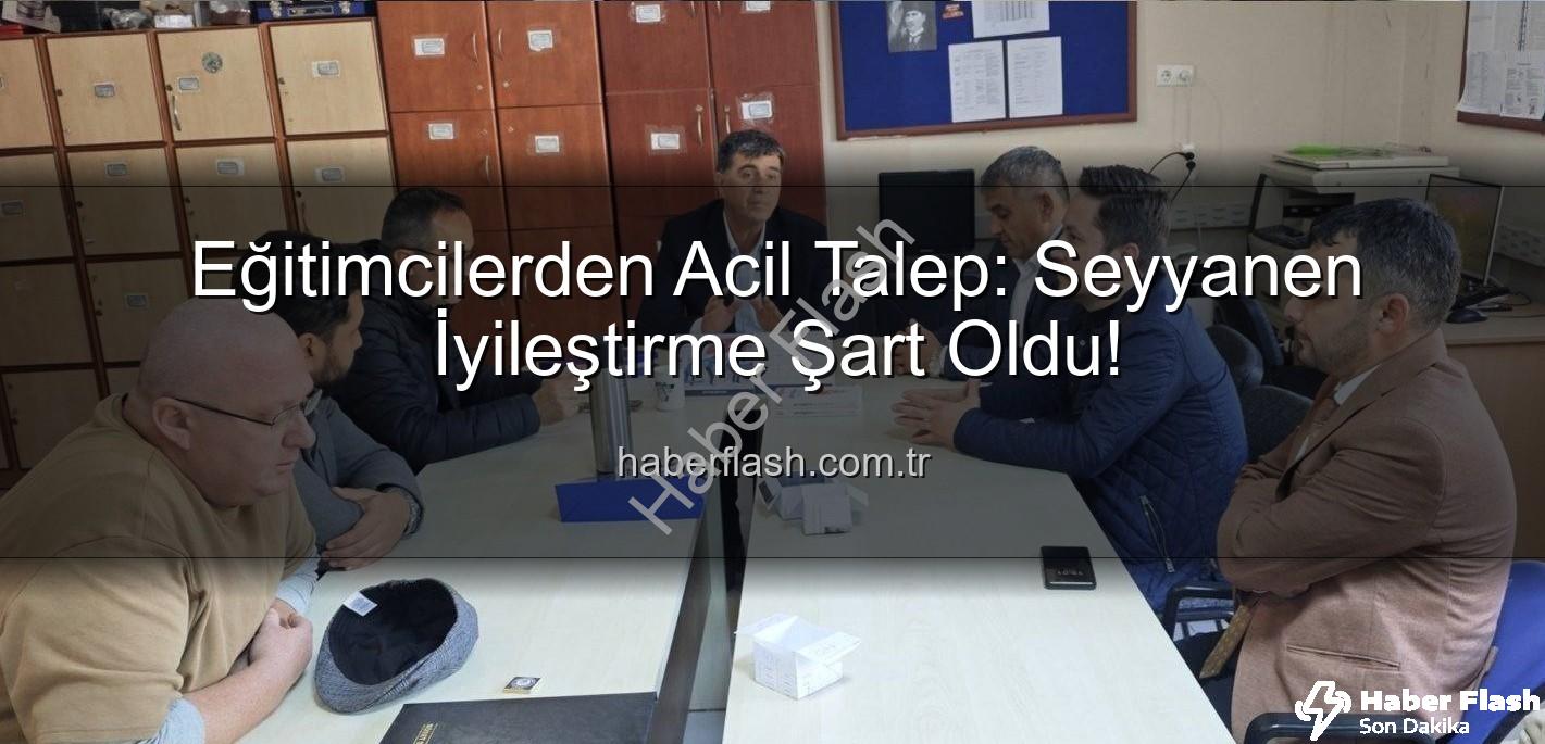 seyyanen iyileştirme - Eğitimcilerden Acil Talep: Seyyanen İyileştirme Şart Oldu!