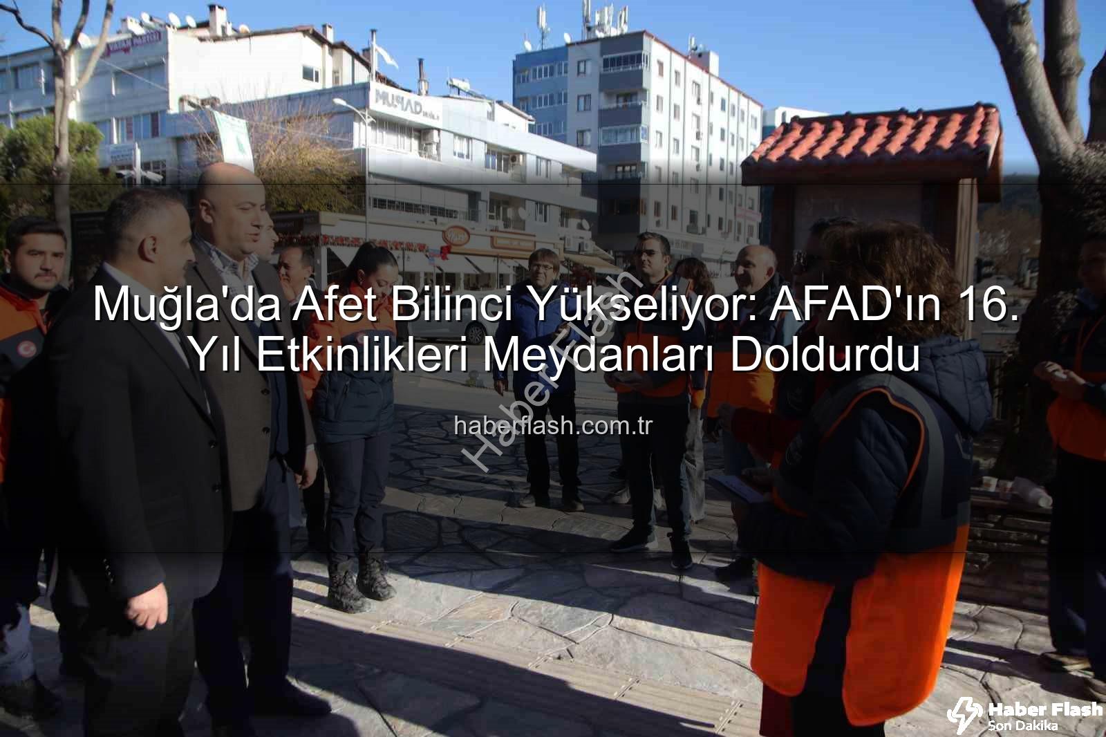 afet bilinci - Muğla'da Afet Bilinci Yükseliyor: AFAD'ın 16. Yıl Etkinlikleri Meydanları Doldurdu