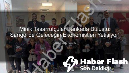 Minik Tasarrufçular Bankada Buluştu: Sarıgöl’de Geleceğin Ekonomistleri Yetişiyor!