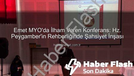 Emet MYO’da ‘Hz. Peygamber ve Şahsiyet İnşası’ Konferansı: Gençlere Örnek Ahlak Rehberliği