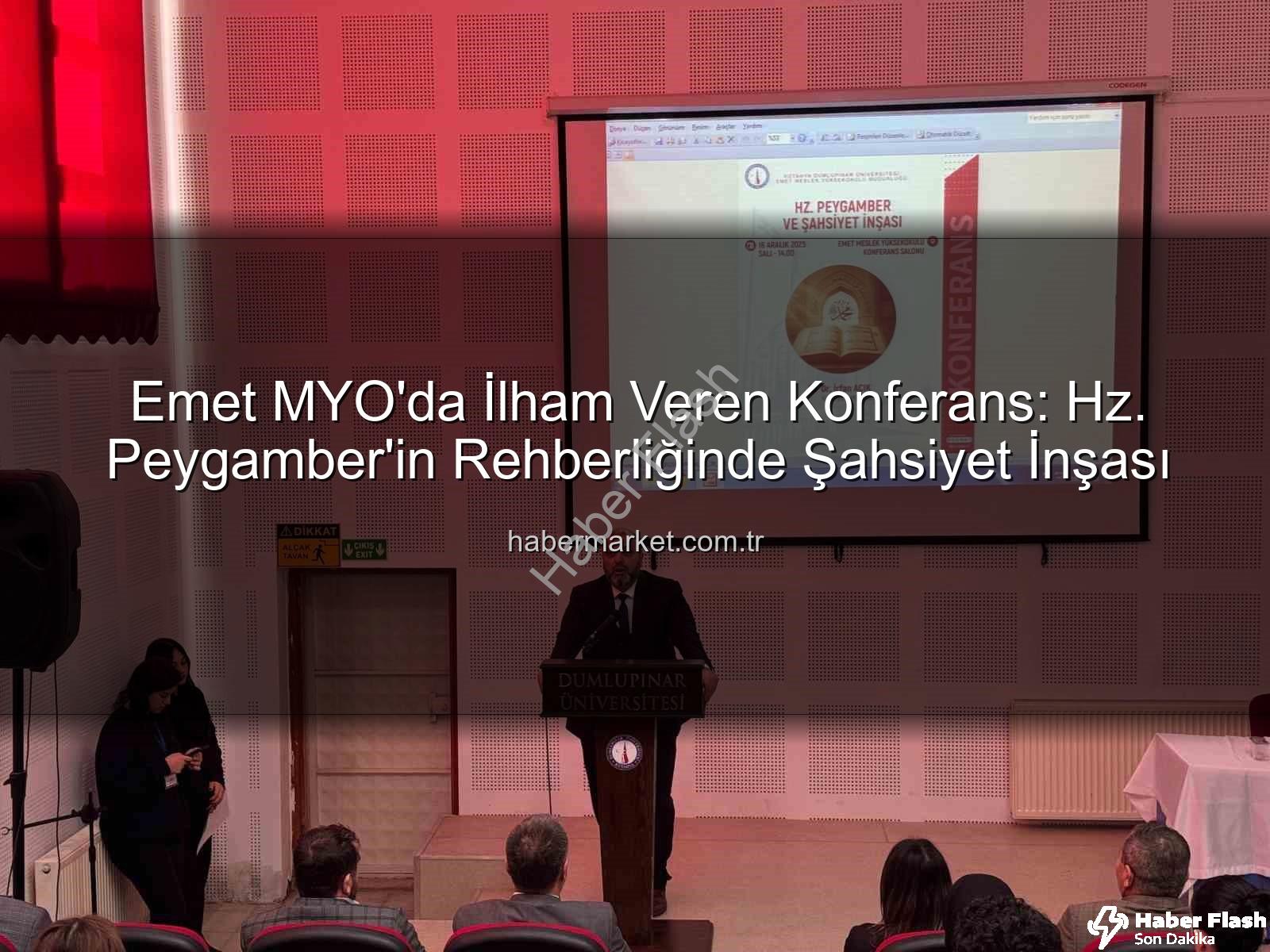 Hz. Peygamber ve Şahsiyet İnşası - Emet MYO'da 'Hz. Peygamber ve Şahsiyet İnşası' Konferansı: Gençlere Örnek Ahlak Rehberliği