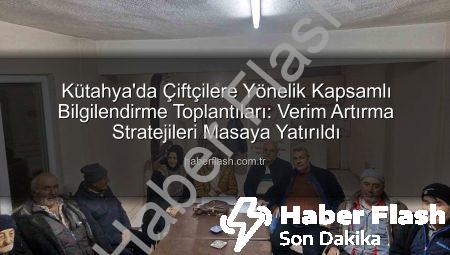 Kütahya’da Çiftçilere Yönelik Kapsamlı Bilgilendirme Toplantıları: Verim Artırma Stratejileri Masaya Yatırıldı