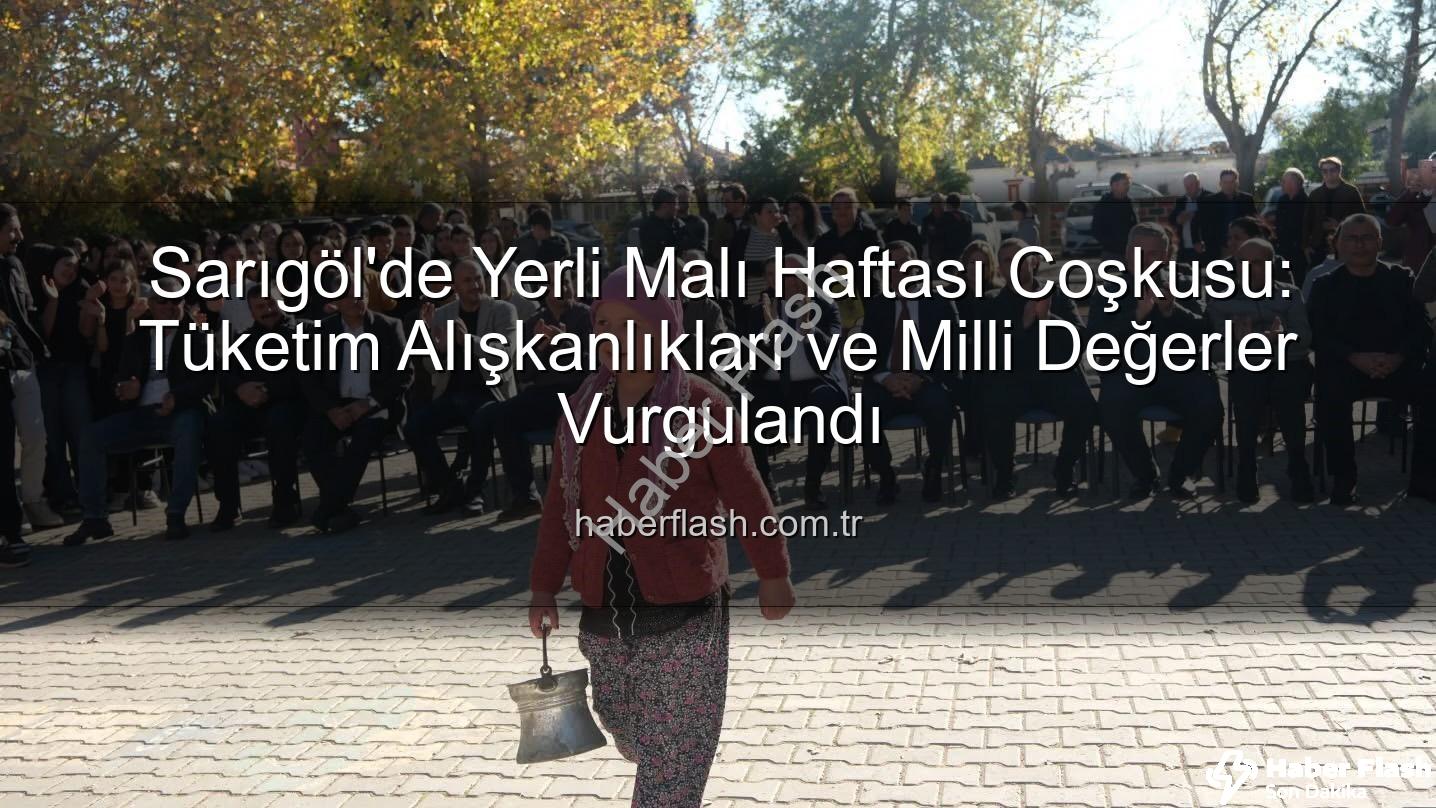 Yerli Malı Haftası - Sarıgöl'de Yerli Malı Haftası Coşkusu: Tüketim Alışkanlıkları ve Milli Değerler Vurgulandı