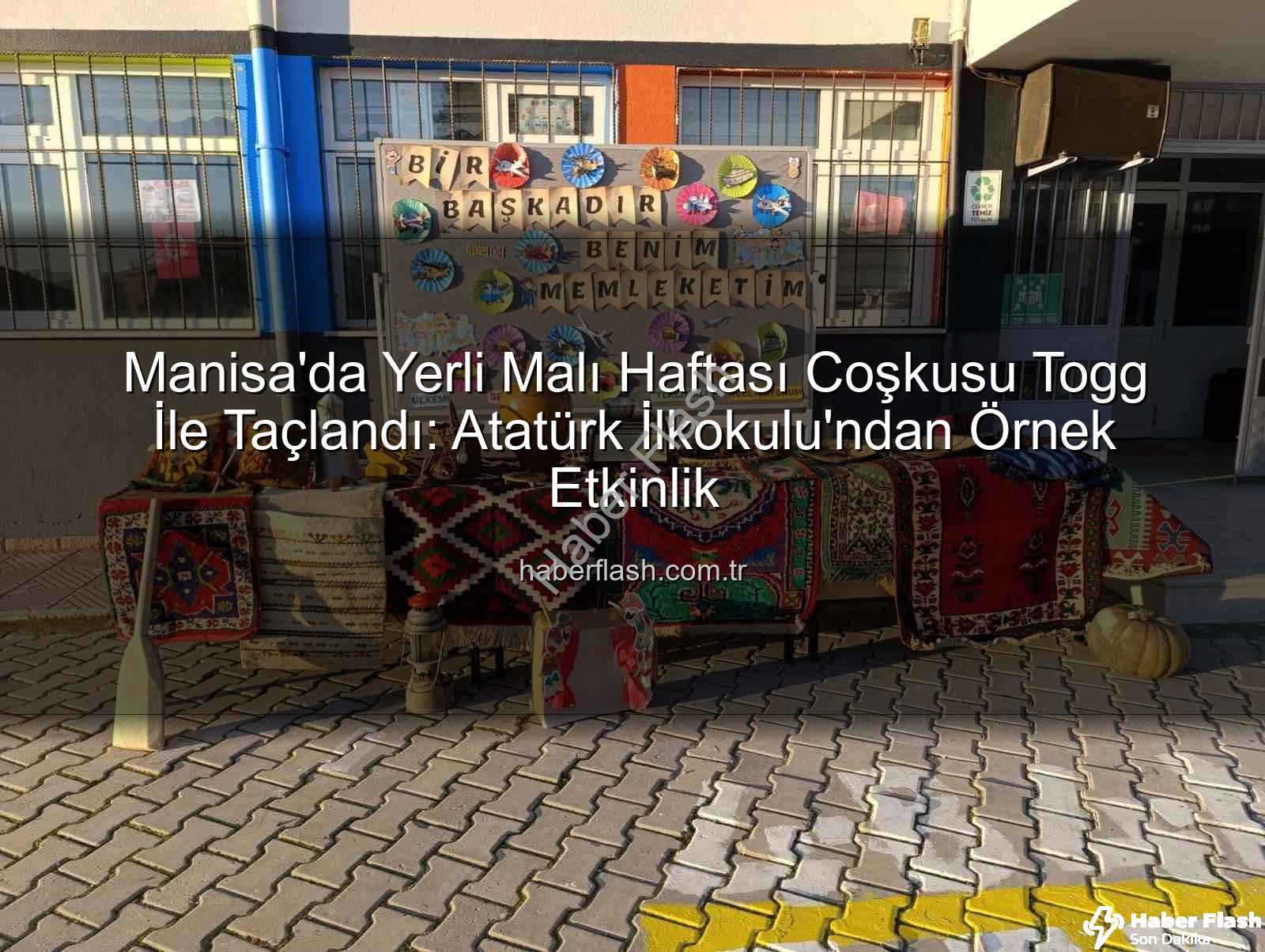 Yerli Malı Haftası Togg - Manisa'da Yerli Malı Haftası Coşkusu Togg İle Taçlandı: Atatürk İlkokulu'ndan Örnek Etkinlik
