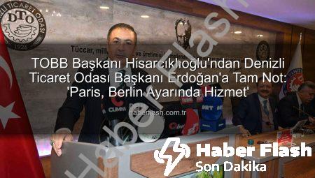 TOBB Başkanı Hisarcıklıoğlu’ndan Denizli Ticaret Odası Başkanı Erdoğan’a Tam Not: ‘Paris, Berlin Ayarında Hizmet’