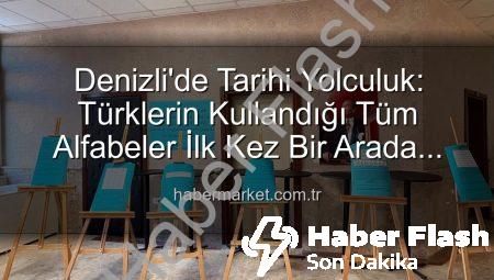 Denizli’de Tarihi Yolculuk: Türklerin Kullandığı Tüm Alfabeler Gözler Önünde