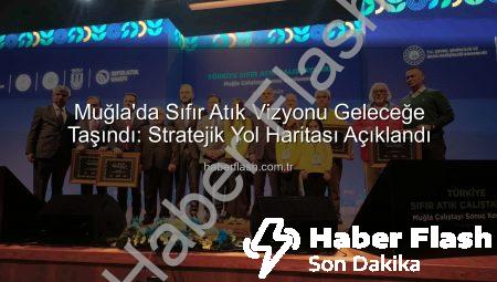 Muğla’da Sıfır Atık Vizyonu Geleceğe Taşındı: Stratejik Yol Haritası Açıklandı