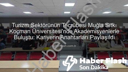 Turizm Sektörünün Tecrübesi Muğla Sıtkı Koçman Üniversitesi’nde Akademisyenlerle Buluştu: Kariyerin Anahtarları Paylaşıldı