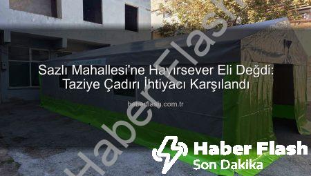 Sazlı Mahallesi’ne Hayırsever Eli Değdi: Taziye Çadırı İhtiyacı Karşılandı