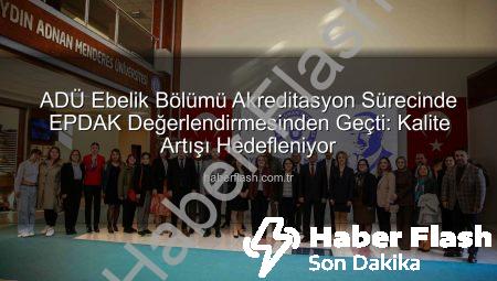 ADÜ Ebelik Bölümü Akreditasyon Sürecinde EPDAK Değerlendirmesinden Geçti: Kalite Artışı Hedefleniyor