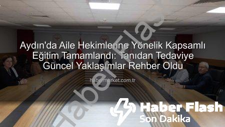 Aydın Aile Hekimleri Eğitimini Tamamladı: Tanı ve Tedavide Güncel Yaklaşımlar Sahada Uygulanacak
