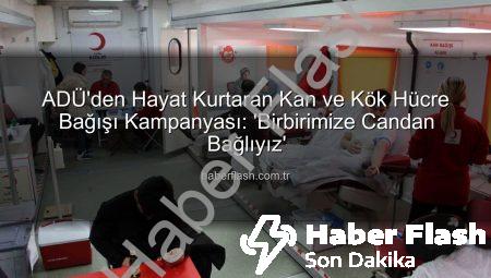 ADÜ’den Hayat Kurtaran Kan ve Kök Hücre Bağışı Kampanyası: ‘Birbirimize Candan Bağlıyız’