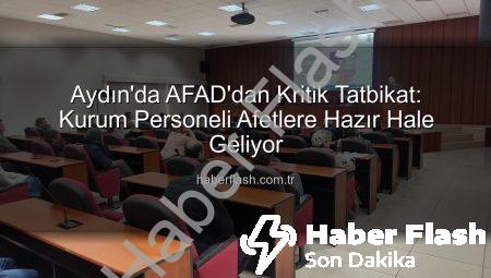 Aydın’da AFAD’dan Kritik Tatbikat: Kurum Personeli Afetlere Hazır Hale Geliyor