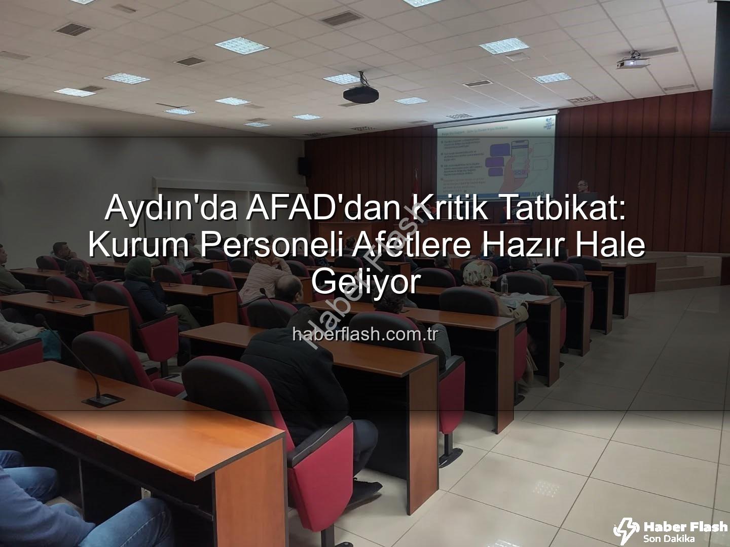 afet farkındalık eğitimi - Aydın'da AFAD'dan Kritik Tatbikat: Kurum Personeli Afetlere Hazır Hale Geliyor