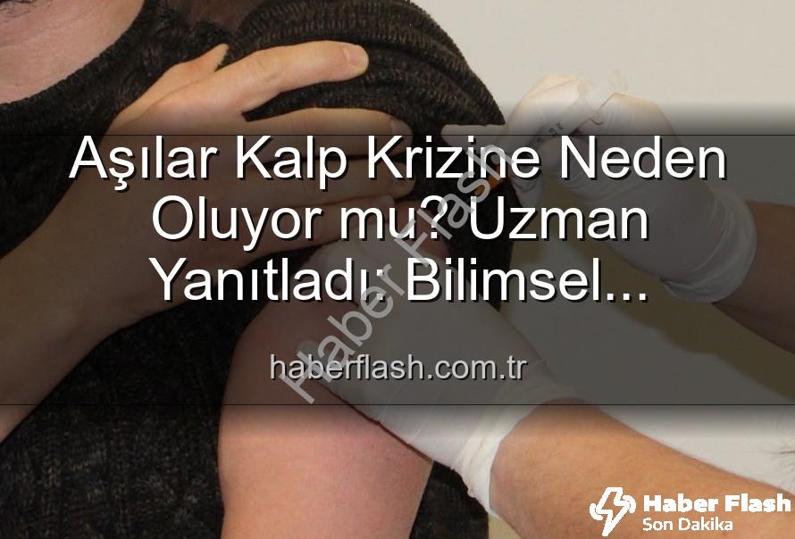 aşılar kalp krizi - Aşılar Kalp Krizine Neden Oluyor mu? Uzman Yanıtladı: Bilimsel Gerçekler Ortaya Kondu!