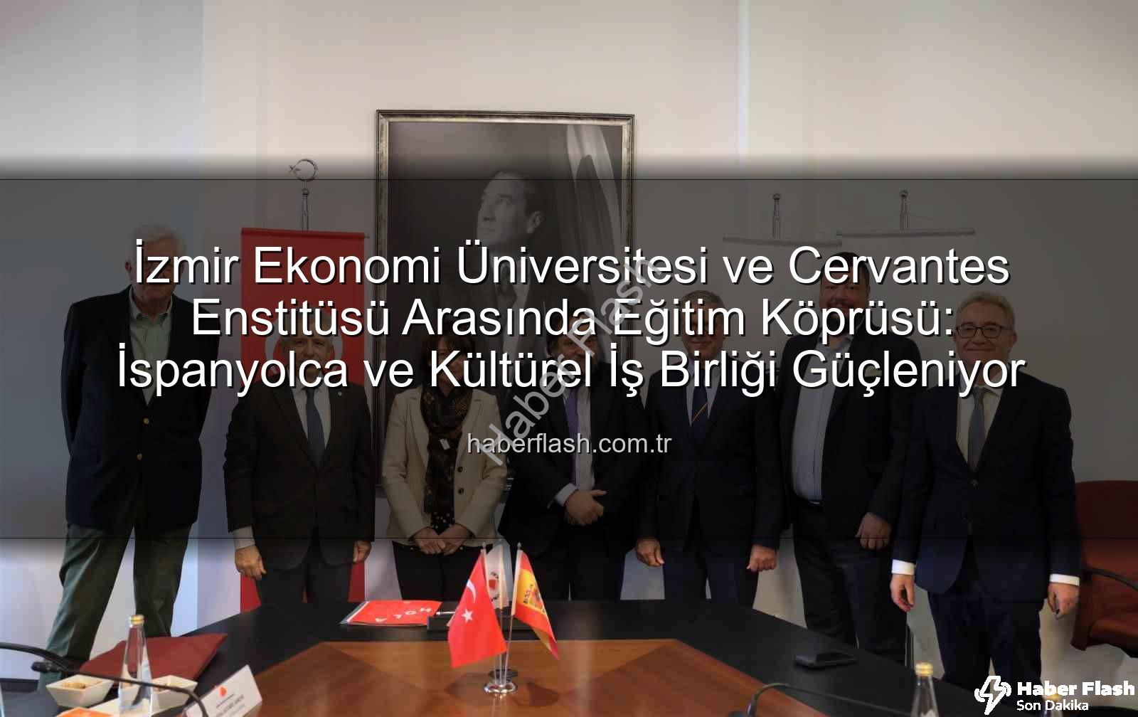 eğitim iş birliği - İzmir Ekonomi Üniversitesi ve Cervantes Enstitüsü Arasında Eğitim Köprüsü: İspanyolca ve Kültürel İş Birliği Güçleniyor
