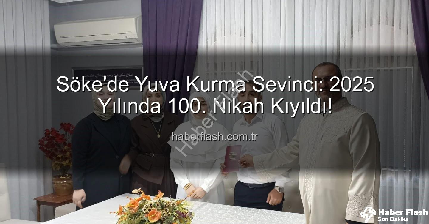 Söke nikah - Söke'de Yuva Kurma Sevinci: 2025 Yılında 100. Nikah Kıyıldı!