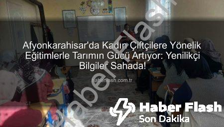 Afyonkarahisar’da Kadın Çiftçilere Yönelik Eğitimlerle Tarımın Gücü Artıyor: Yenilikçi Bilgiler Sahada!