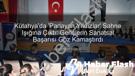 Kütahya’da ‘Parlayan Yıldızlar’ Sahne Işığına Çıktı: Gençlerin Sanatsal Başarısı Göz Kamaştırdı