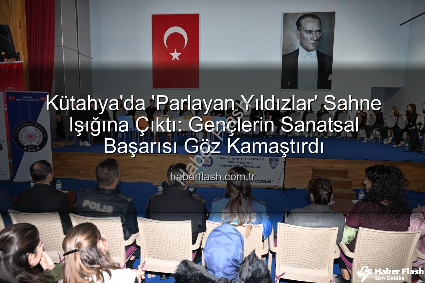 Parlayan Yıldızlar Projesi - Kütahya'da 'Parlayan Yıldızlar' Sahne Işığına Çıktı: Gençlerin Sanatsal Başarısı Göz Kamaştırdı