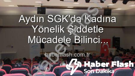 Aydın SGK’da Kadına Yönelik Şiddetle Mücadele Bilinci Yükseltildi: SGK Personeline Önemli Seminer