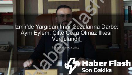 İzmir’de Yargıdan İmar Cezalarına Darbe: Binlerce Vatandaşa Emsal Karar!